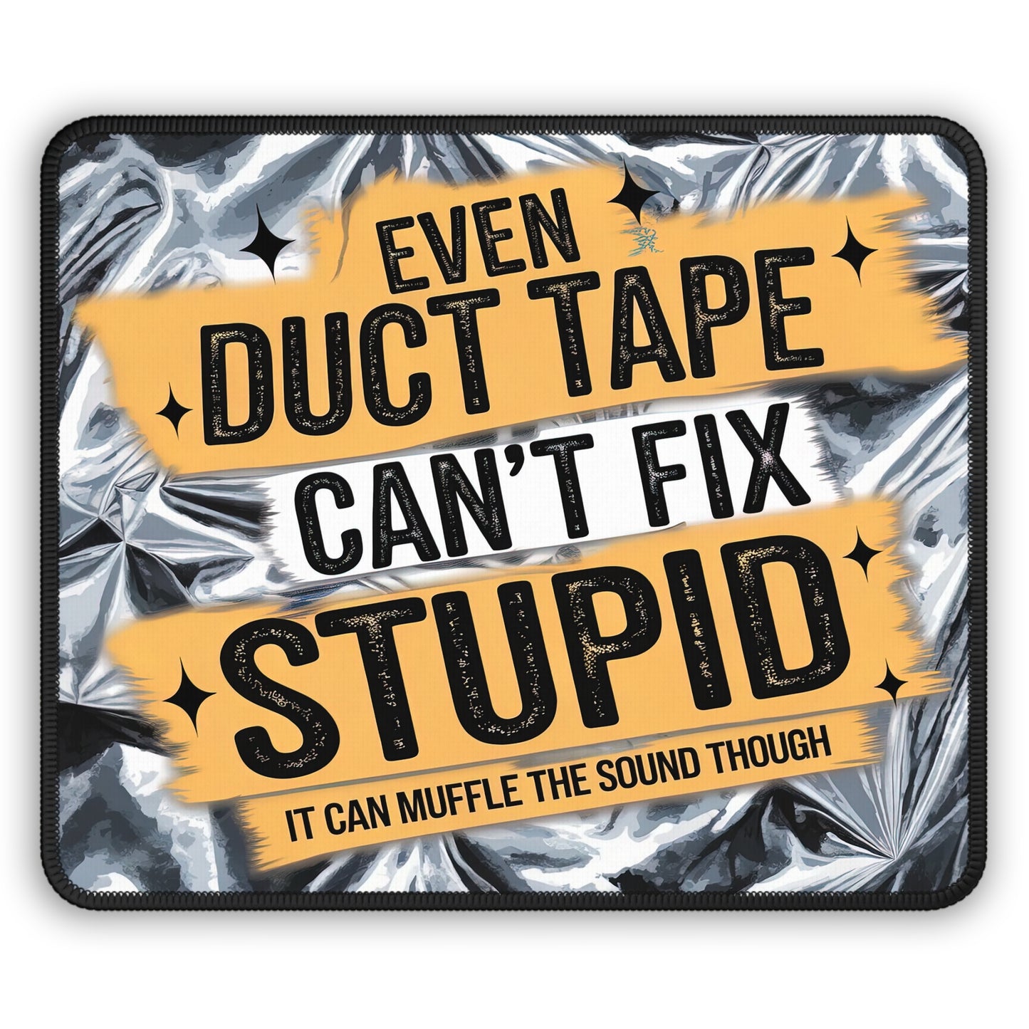 Duct Tape Can’t Fix Stupid Gaming Mouse Pad – 9x7 Neoprene Mouse Pad with Funny Quote and Metallic Tape Design