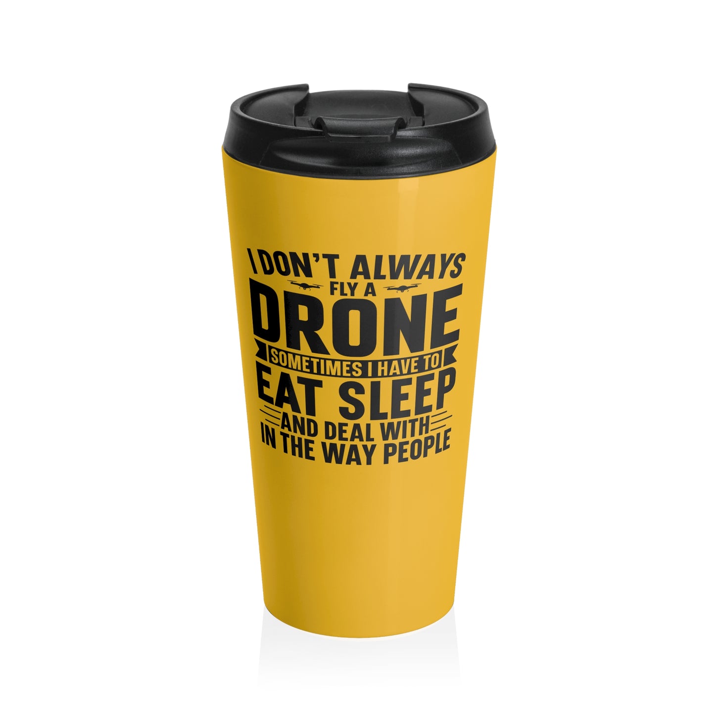 15oz “I Don’t Always Fly a Drone” Stainless Steel Travel Mug – Yellow Hobby Humor Design with Leak-Proof Lid