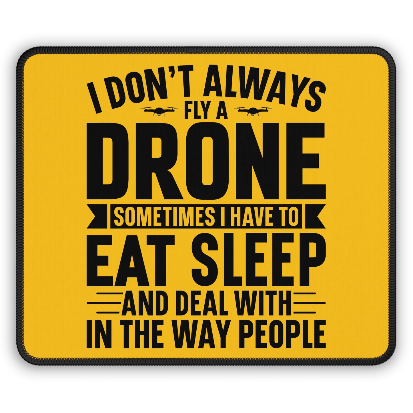 Drone Priorities 9x7 Neoprene Desk Mat – Yellow Humor Mouse Pad