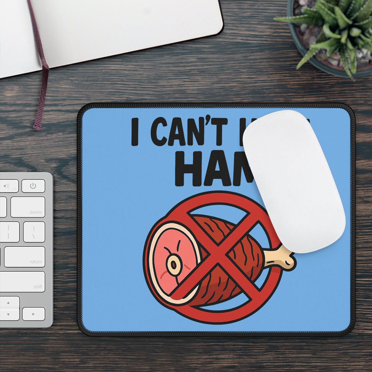I Can’t Have Ham Mouse Pad – The Desk Mat That Says It All