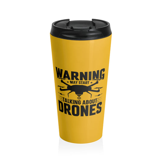 15oz “May Start Talking About Drones” Stainless Steel Travel Mug – Yellow Warning Design with Leak-Proof Lid