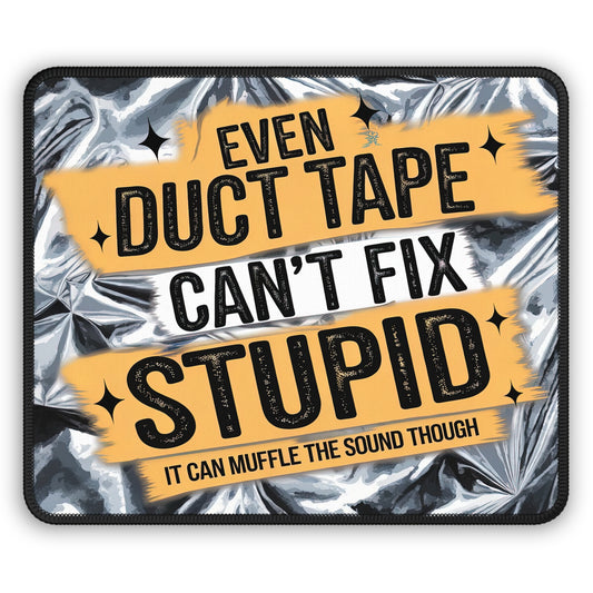 Duct Tape Can’t Fix Stupid Gaming Mouse Pad – 9x7 Neoprene Mouse Pad with Funny Quote and Metallic Tape Design