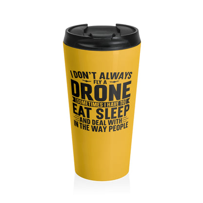 15oz “I Don’t Always Fly a Drone” Stainless Steel Travel Mug – Yellow Hobby Humor Design with Leak-Proof Lid