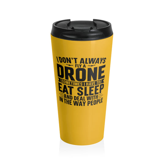 15oz “I Don’t Always Fly a Drone” Stainless Steel Travel Mug – Yellow Hobby Humor Design with Leak-Proof Lid