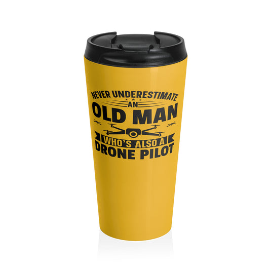 15oz “Never Underestimate an Old Man” Stainless Steel Travel Mug – Yellow Drone Pilot Design with Leak-Proof Lid